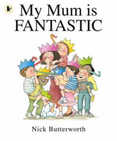 My Mum is Fantastic by Nick Butterworth