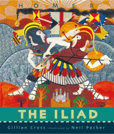 The Iliad by Gillian Cross & Neil Packer