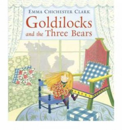 Goldilocks & The Three Bears by Emma Chichester Clark