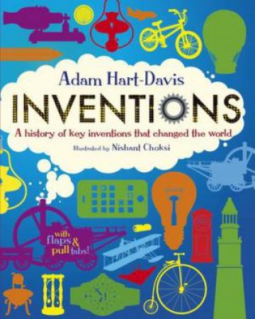 Inventions A History Of Key Inventions That Changed The World by Adam Hart-Davis & Nishant Choksi