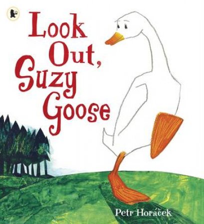 Look Out, Suzy Goose by Petr Horacek