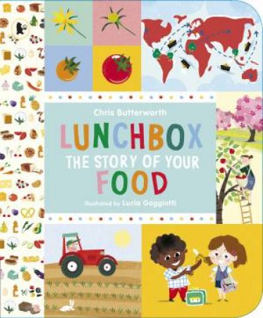 Lunchbox: The Story of Your Food by Christine Butterworth & Lucia Gaggiotti