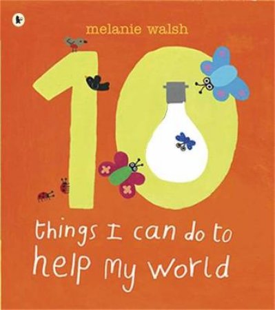 Ten Things I Can Do To Help My World by Melanie Walsh