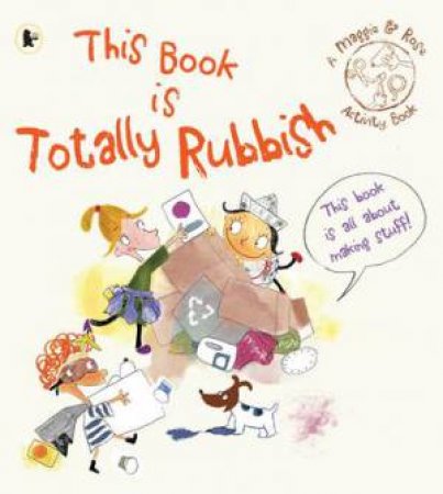 Maggie And Rose: This Book Is Totally Rubbish by Maggie Bolger 