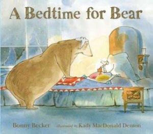 Bedtime For Bear by Bonny Becker & Kady Mcdonald Denton