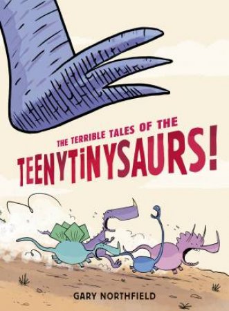 Terrible Tales of the Teenytinysaurs!, The by Gary Northfield