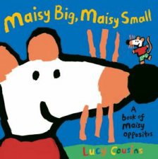 Maisy Big Maisy Small A Book Of Maisy Opposites