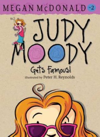 Judy Moody Gets Famous by Megan Mcdonald & Peter H Reynolds