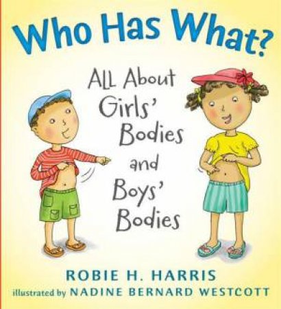 Who Has What?: All About Girls' Bodies and Boys' Bodies by Robie H Harris & Nadin Bernard Westcott