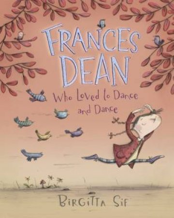 Frances Dean, Who Loved to Dance and Dance by Birgitta Sif