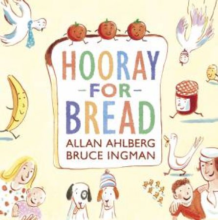 Hooray for Bread by Allan Ahlberg & Bruce Ingman