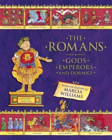 The Romans: Gods, Emperors and Dormice. by Marcia Williams