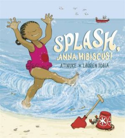 Splash! Anna Hibiscus by Atinuke & Lauren Tobia