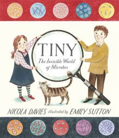 Tiny: The Invisible World of Microbes by Nicola Davies & Emily Sutton