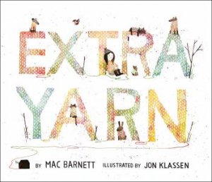 Extra Yarn by Mac Barnett & Jon Klassen