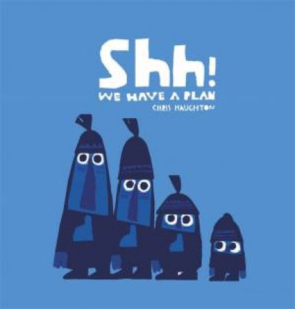 Shhh! We Have a Plan by Chris Haughton