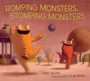 Romping Monsters, Stomping Monsters by Jane Yolen & Kelly Murphy