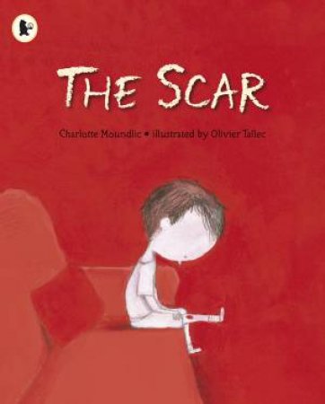 The Scar by Charlotte Moundlic & Olivier Tallec