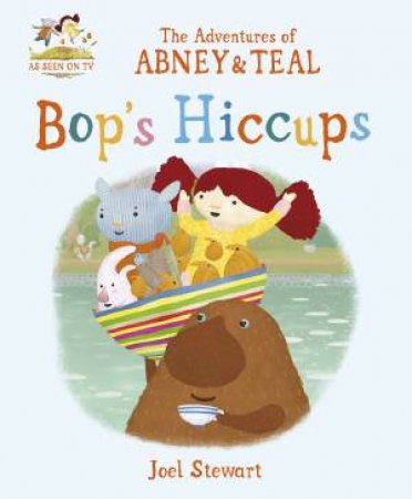 The Adventures of Abney and Teal: Bop's Hiccups by Stella Gurney & Joel Stewart