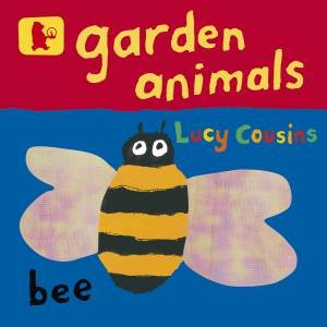 Garden Animals by Lucy Cousins