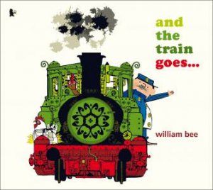 And the Train Goes... by William Bee