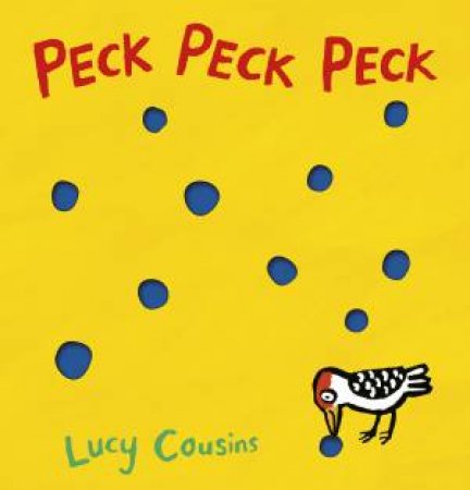 Peck, Peck, Peck by Lucy Cousins