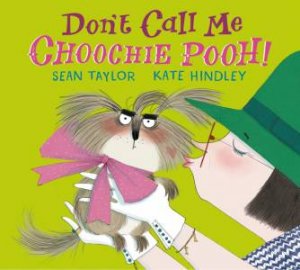 Don't Call Me Choochie Pooh! by Sean Taylor & Kate Hindley