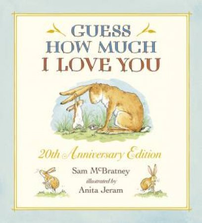 Guess How Much I Love You 20th Anniversary Edition by Sam Mcbratney & Anita Jeram