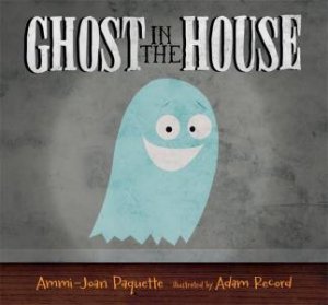 A Ghost in the House by Ammi-Joan Paquette & Adam Record