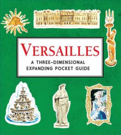 Versailles: A Three-Dimensional Expanding Pocket Guide by Nina Cosford