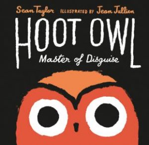 Hoot Owl, Master of Disguise by Sean Taylor