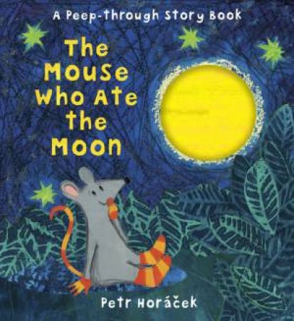 The Mouse Who Ate the Moon by Petr Horacek