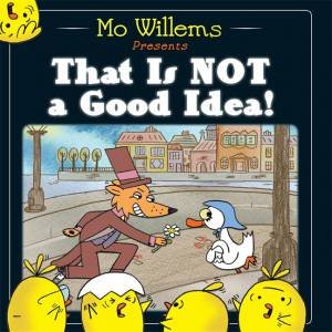 That Is Not a Good Idea! by Mo Willems