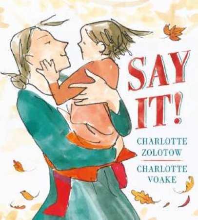 Say It by Charlotte Zolotow & Charlotte Voake