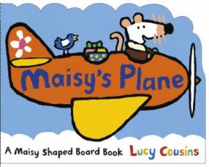 Maisy's Plane: Shaped Board Book by Lucy Cousins