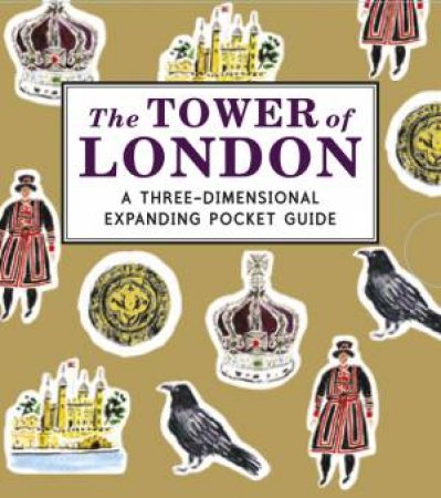 The Tower of London: A Three-Dimensional Expanding Pocket Guide by Nina Cosford