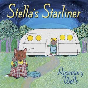 Stella's Starliner by Rosemary Wells