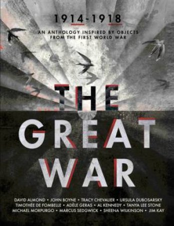 The Great War: An Anthology of Stories Inspired by Objects from the First World War by Various