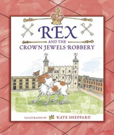 Rex and the Crown Jewel Robbery by Kate Sheppard