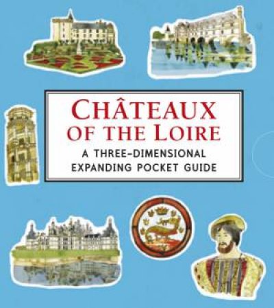 Chateaux of the Loire: A Three-Dimensional Expanding Pocket Guide by Trisha Krauss