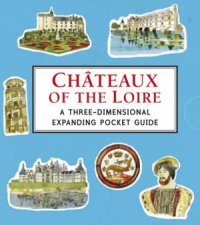 Chateaux of the Loire A ThreeDimensional Expanding Pocket Guide