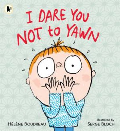 I Dare You Not to Yawn by Helene Boudreau & Serge Bloch