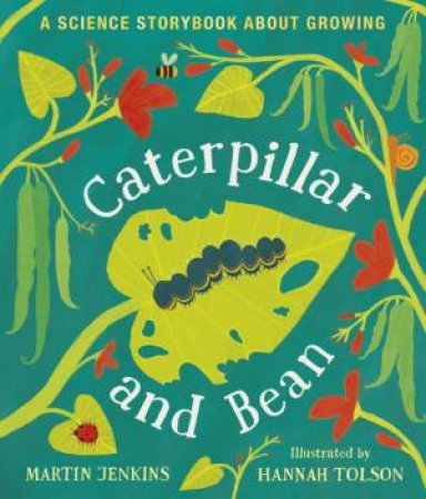 Caterpillar And Bean: A Science Storybook About Growing by Martin Jenkins & Hannah Tolson