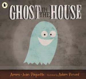 Ghost in the House by Ammi-Joan Paquette & Adam Record