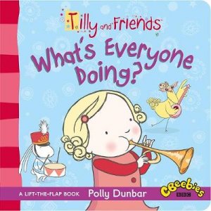 Tilly and Friends: What's Everyone Doing? by Polly Dunbar