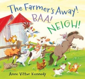 The Farmer's Away! Baa! Neigh! by Anne Vittur Kennedy