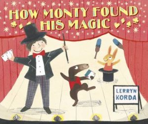 How Monty Found His Magic by Lerryn Korda