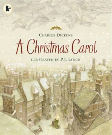 A Christmas Carol by Charles Dickens & P.J. Lynch