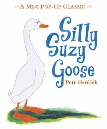 Mini pop-up: Silly Suzy Goose by Petr Horacek