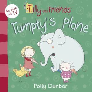 Tilly and Friends: Tumpty's Plane by Polly Dunbar